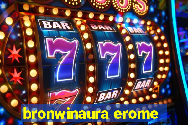 bronwinaura erome